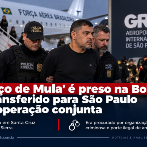 “Beiço de Mula” é preso na Bolívia e transferido para São Paulo em operação conjunta